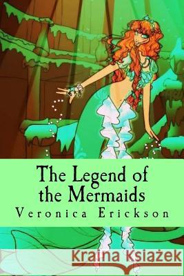 The Legend of the Mermaids Veronica Erickson 9781519636010 Createspace Independent Publishing Platform - książka