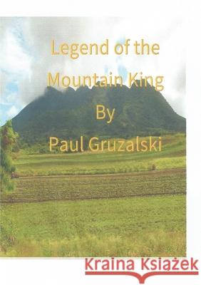 The Legend of the Mountain King Paul Gruzalski 9780244747800 Lulu.com - książka