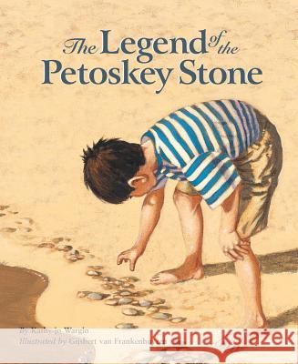 The Legend of the Petoskey Stone Kathy-Jo Wargin, Gijsbert Van Frankenhuyzen 9781585362172 Cengage Learning, Inc - książka