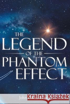 The Legend of the Phantom Effect John Henry Hardy   9781088134375 IngramSpark - książka