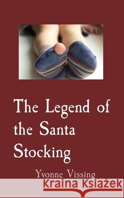 The Legend of the Santa Stocking Yvonne Vissing 9781735830469 Vissing and Associates - książka