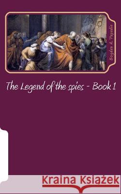 The Legend of the spies Papadie, Bogdan a. 9781536883084 Createspace Independent Publishing Platform - książka