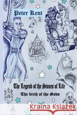 The Legend of the Stones of Life: The birth of the Gods Peter Kent 9788097375201 Amazon Digital Services LLC - KDP Print US - książka