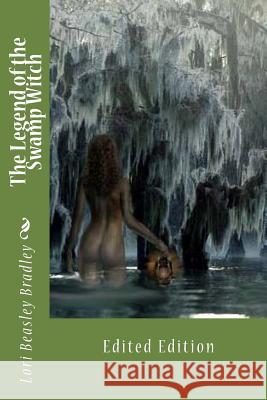 The Legend of the Swamp Witch Lori Beasley Bradley 9781500355159 Createspace - książka
