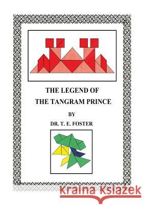 The Legend of the Tangram Prince Dr T. E. Foster 9781419661655 Booksurge Publishing - książka