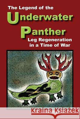 The Legend of the Underwater Panther: Leg Regeneration in a Time of War Michael Duff 9781626469969 Booklocker.com - książka