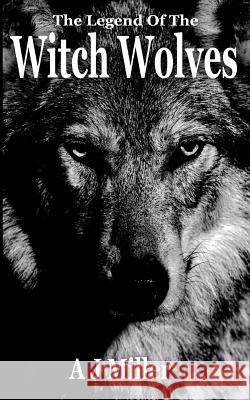 The Legend of the Witch Wolves A. J. Miller 9780995792609 Deep Dark Forest - książka