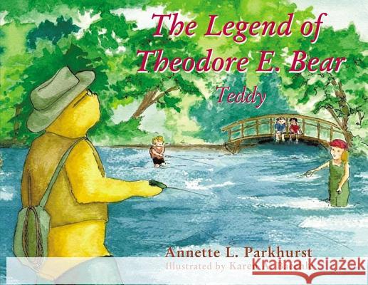 The Legend of Theodore E. Bear: Teddy Annette Parkhurst 9781400325481 ELM Hill - książka