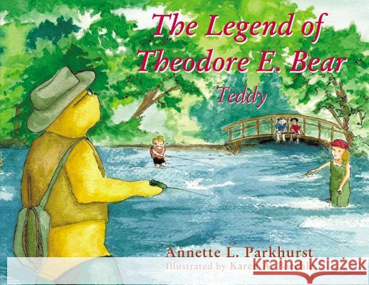 The Legend of Theodore E. Bear: Teddy Annette Parkhurst 9781400325498 ELM Hill - książka