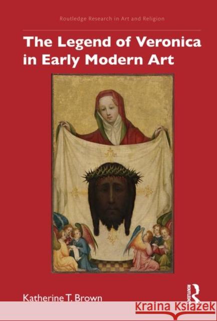 The Legend of Veronica in Early Modern Art Katherine T. Brown 9780367197315 Routledge - książka