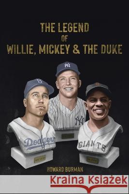 The Legend of Willie, Mickey & the Duke Howard Burman 9781669854364 Xlibris Us - książka