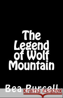 The Legend of Wolf Mountain Bea Purcell 9781502787194 Createspace - książka