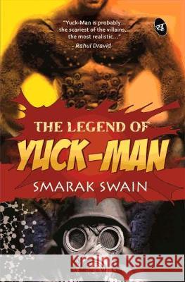 The Legend of Yuck Man Swain, Smarak 9789382665472 Srishti Publishers & Distributors - książka