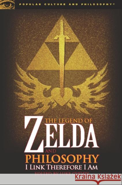 The Legend of Zelda and Philosophy: I Link Therefore I Am Cuddy, Luke 9780812696547 Open Court Publishing Co ,U.S. - książka