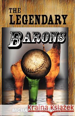 The Legendary Barons Michael J. Vaughn John P. Rutledge 9781929429899 Dead End Street Publications, LLC - książka