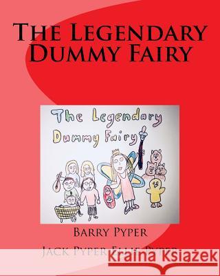 The Legendary Dummy Fairy Barry Pyper Jack Pyper Ellie Pyper 9781987665925 Createspace Independent Publishing Platform - książka