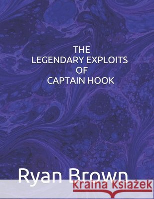 The Legendary Exploits of Captain Hook Brown, Ryan R. 9798584090661 Independently Published - książka