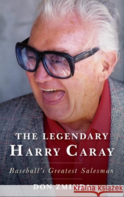 The Legendary Harry Caray: Baseball's Greatest Salesman Don Zminda 9781538112946 Rowman & Littlefield Publishers - książka