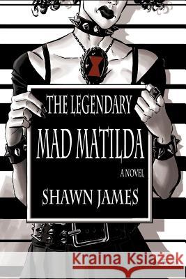 The Legendary Mad Matilda Shawn James Mike Williams 9781548070397 Createspace Independent Publishing Platform - książka
