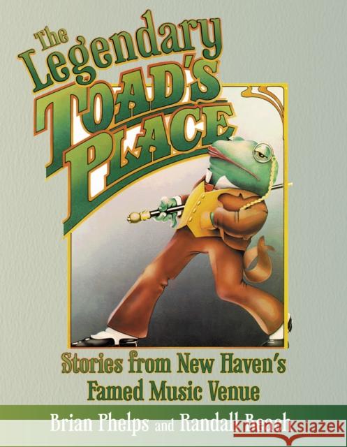 The Legendary Toad's Place: Stories from New Haven's Famed Music Venue Phelps, Brian 9781493058600 Globe Pequot Press - książka