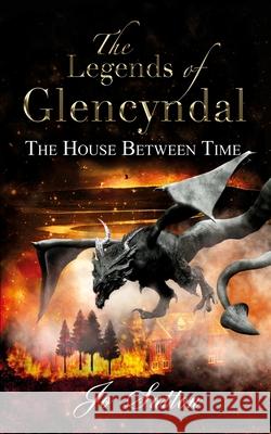 The Legends of Glencyndal: The House Between Time Jo Sutton 9781800317291 New Generation Publishing - książka