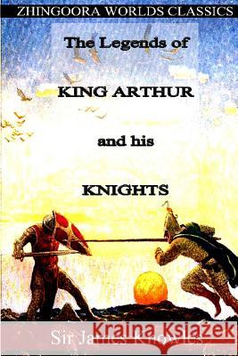 The Legends of King Arthur and his Knights Knowles, Sir James 9781475173802 Createspace - książka