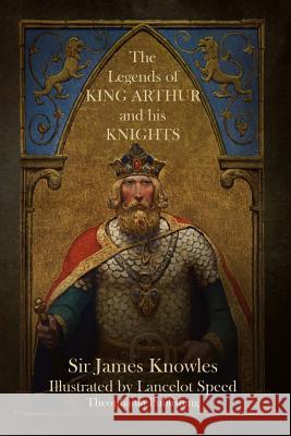 The Legends of King Arthur and His Knights Sir James Knowles 9781484921425 Createspace - książka