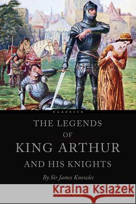 The Legends of King Arthur and his Knights Speed, Lancelot 9781535403603 Createspace Independent Publishing Platform - książka