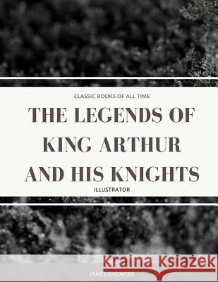The Legends Of King Arthur And His Knights: Illustrator Knowles, James 9781974298655 Createspace Independent Publishing Platform - książka