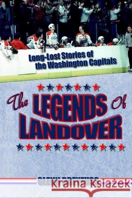 The Legends of Landover: Long-Lost Stories of the Washington Capitals Glenn Dreyfuss 9780578685465 Glenn Dreyfuss - książka