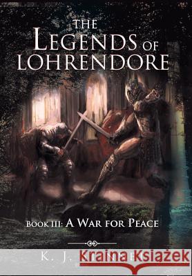 The Legends of Lohrendore: Book III: A War for Peace K J Stinnet 9781524514808 Xlibris - książka