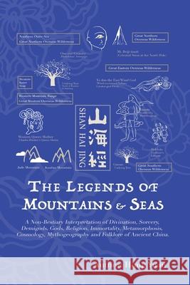 The Legends of Mountains & Seas: A Non-Bestiary Interpretation of Divination, Sorcery, Demigods, Gods, Religion, Immortality, Metamorphosis, Cosmology Hong Yuan 9781660979189 Independently Published - książka