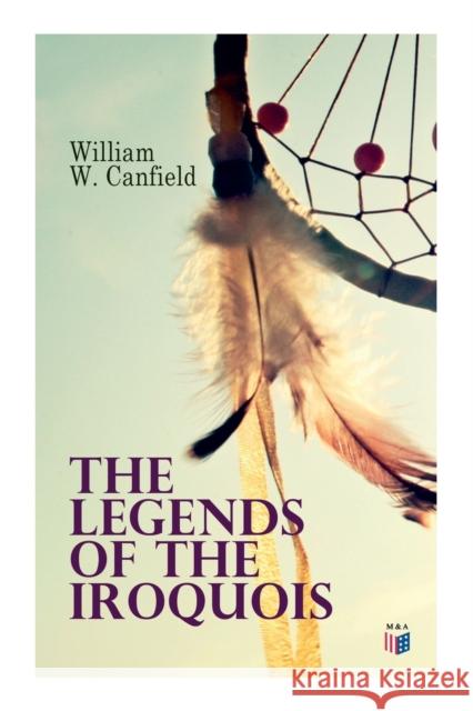 The Legends of the Iroquois William W. Canfield 9788027334414 e-artnow - książka