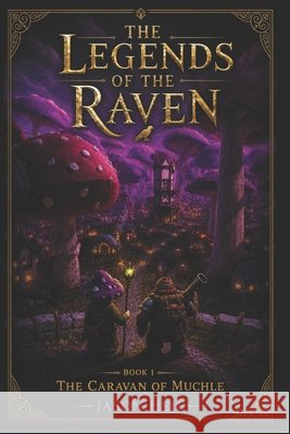 The Legends of the Raven: The Caravans of Muchle Friedrich, Daniel, Heil, Jason 9798181147584 Independently Published - książka