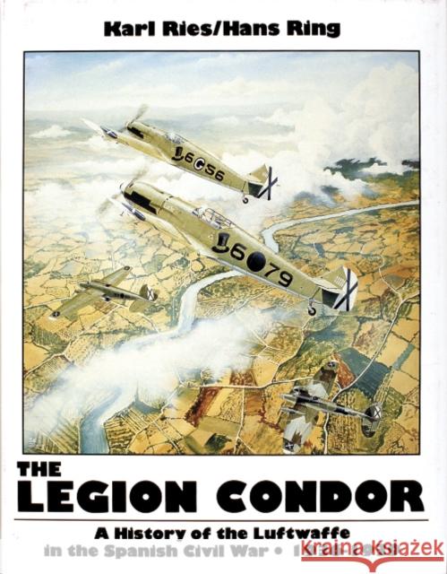 The Legion Condor 1936-1939 Ries, Karl 9780887403392 Schiffer Publishing - książka