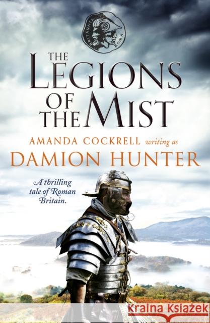 The Legions of the Mist: A thrilling tale of Roman Britain Damion Hunter 9781788638074 Canelo - książka