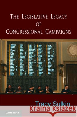 The Legislative Legacy of Congressional Campaigns Tracy Sulkin 9780521730488 Cambridge University Press - książka