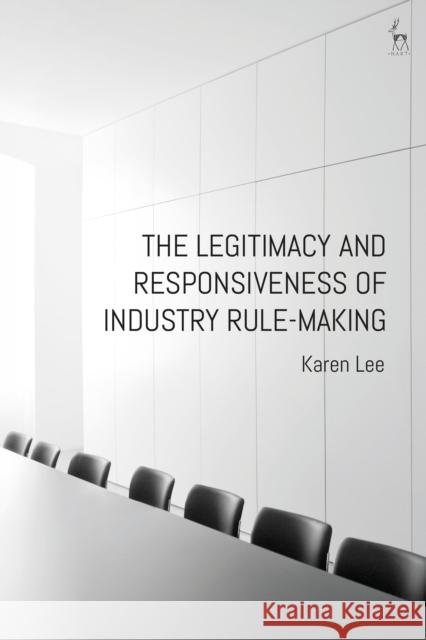 The Legitimacy and Responsiveness of Industry Rule-making Dr Karen Lee 9781509918096 Bloomsbury Publishing PLC - książka