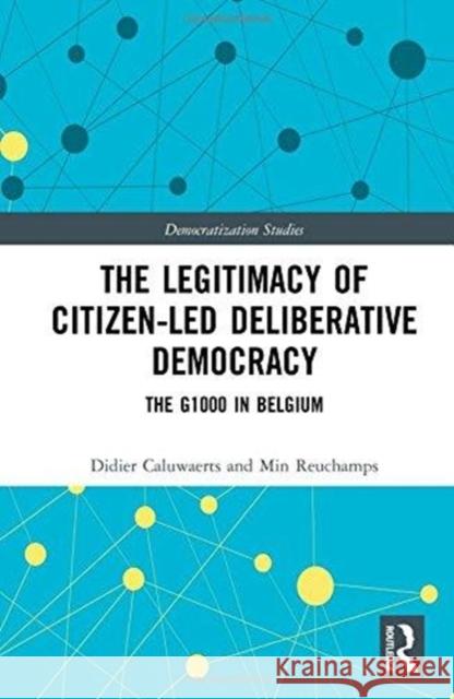 The Legitimacy of Citizen-Led Deliberative Democracy: The G1000 in Belgium Didier Caluwaerts Min Reuchamps 9781138281943 Routledge - książka