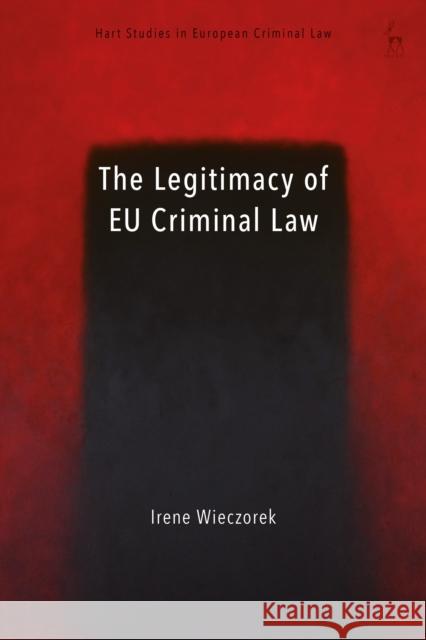 The Legitimacy of Eu Criminal Law Irene Wieczorek Anne Weyembergh Katalin Ligeti 9781509919741 Hart Publishing - książka