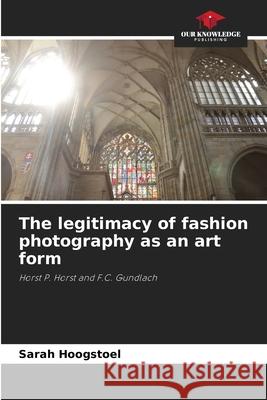 The legitimacy of fashion photography as an art form Hoogstoel, Sarah 9786208982300 Our Knowledge Publishing - książka