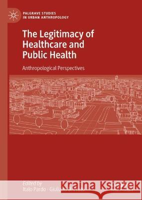 The Legitimacy of Healthcare and Public Health: Anthropological Perspectives Italo Pardo Giuliana B. Prato 9783031255915 Palgrave MacMillan - książka