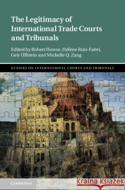 The Legitimacy of International Trade Courts and Tribunals Robert Howse Geir Ulfstein Helene Ruiz-Fabri 9781108424479 Cambridge University Press - książka