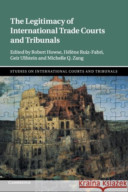 The Legitimacy of International Trade Courts and Tribunals Robert Howse Helene Ruiz-Fabri Geir Ulfstein 9781108440295 Cambridge University Press - książka