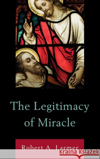 The Legitimacy of Miracle Robert A. Larmer 9780739184219 Lexington Books - książka