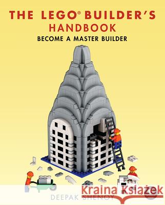 The LEGO Builder's Handbook: Become a Master Builder Deepak Shenoy 9781718503809 No Starch Press,US - książka