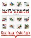 The LEGO Technic Idea Book: Simple Machines Yoshihito Isogawa 9781593272777 No Starch Press,US