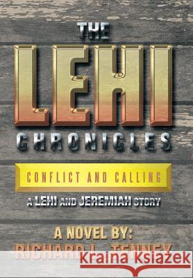 The Lehi Chronicles: Conflict and Calling - A Lehi and Jeremiah Story Tenney, Richard L. 9781483693439 Xlibris Corporation - książka