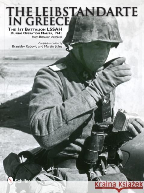 The Leibstandarte in Greece: The 1st Battalion Lssah During Operation Marita, 1941 from Battalion Archives Radovic, Branislav 9780764343575 Schiffer Publishing - książka
