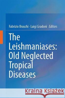 The Leishmaniases: Old Neglected Tropical Diseases Fabrizio Bruschi Luigi Gradoni 9783319723853 Springer - książka